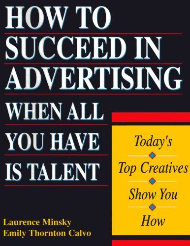 Beispielbild fr How to Succeed in Advertising When All You Have Is Talent : Today's Top Creatives Show You How zum Verkauf von Better World Books