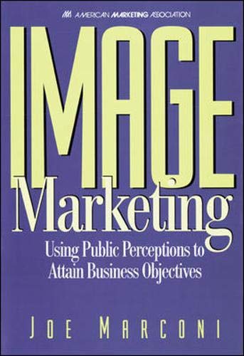 Imagen de archivo de Image Marketing: Using Public Perceptions to Attain Business Objectives a la venta por SecondSale