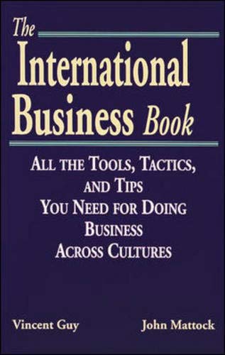 Stock image for The International Business Book : All the Tools, Tactics and Tips You Need for Doing Business across Cultures for sale by Better World Books