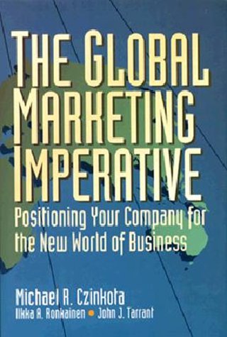 Stock image for The Global Marketing Imperative : Positioning Your Company for the New World of Business for sale by Better World Books