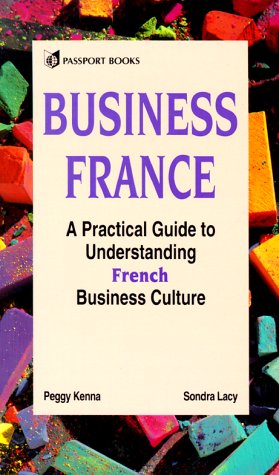 Stock image for Business France : A Practical Guide to Understanding French Business Culture for sale by Better World Books