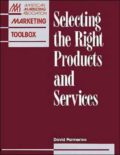 Imagen de archivo de Selecting The Right Products And Services (AMA Marketing Toolbox) a la venta por Basement Seller 101