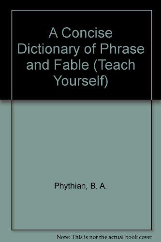 A Concise Dictionary of Phrase and Fable (Teach Yourself) (9780844239019) by Phythian, B. A.