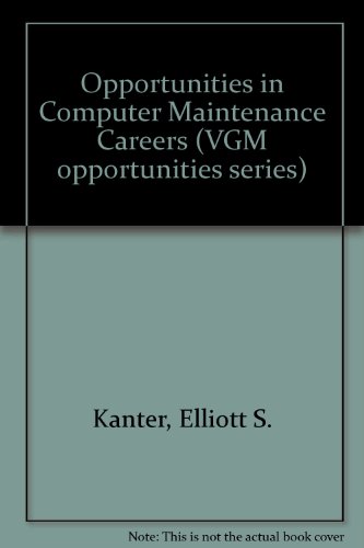 Opportunities in Computer Maintenance Careers (Opportunities in Series) (9780844244440) by Kanter, Elliott S.