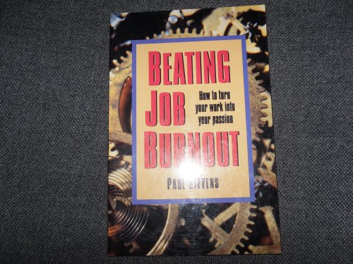 Imagen de archivo de Beating Job Burnout : How to Turn Your Work into Your Passion a la venta por Better World Books