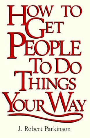 Beispielbild fr How to Get People to Do Things Your Way zum Verkauf von SecondSale