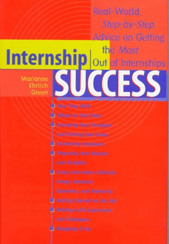 Stock image for Internship Success : Real-World, Step-by-Step Advice on Getting the Most Out of Internships for sale by Better World Books