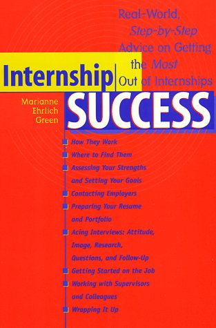 Imagen de archivo de Internship Success : Real-World, Step-by-Step Advice on Getting the Most Out of Internships a la venta por Better World Books