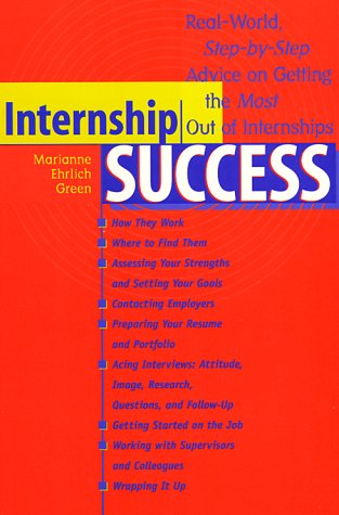 Stock image for Internship Success : Real-World, Step-by-Step Advice on Getting the Most Out of Internships for sale by Better World Books