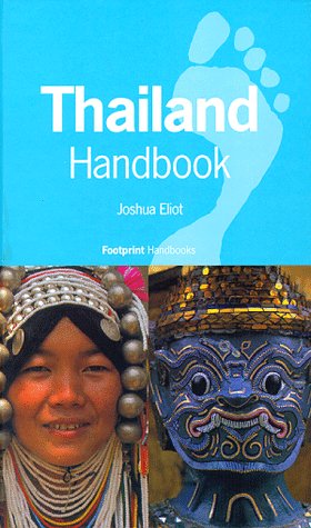 Thailand Handbook (Footprint Handbooks Series) (9780844249186) by Eliot, Joshua; Bickersteth, Jane