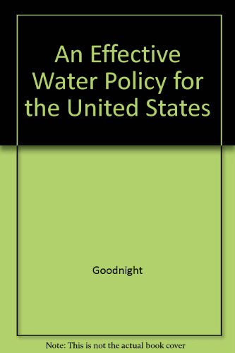 An Effective Water Policy for the United States (9780844254111) by Goodnight; Rosenzweig; Dauber