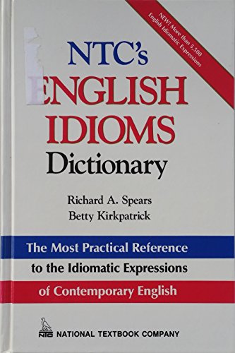 Ntc's English Idioms Dictionary (9780844254784) by Spears, Richard A.; Kirkpatrick, Betty