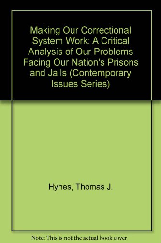 9780844256221: Making Our Correctional System Work: A Critical Analysis of Our Problems Facing Our Nation's Prisons and Jails