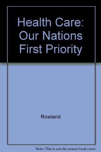 Health Care: Our Nations First Priority (9780844257525) by Rowland