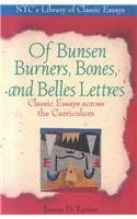Beispielbild fr Of Bunsen Burners, Bones, and Belles Lettres : Classic Essays Across the Curriculum zum Verkauf von Better World Books