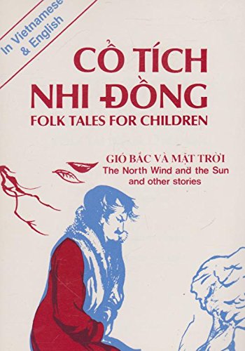 Imagen de archivo de Co Tich Nhi Dong: Folk Tales for Children/Gio Bac Va Mat Troi : The North Wind and the Sun and Other Stories (English and Vietnamese Edition) a la venta por dsmbooks