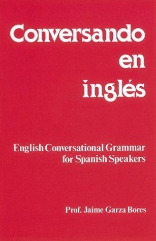 Stock image for Conversando En Ingles : English Conversational Grammar for Spanish Speakers for sale by PAPER CAVALIER US