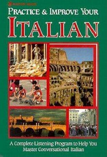 Practice & Improve Your Italian: A Complete Listening Program to Help You Master Conversational Italian (Italian Edition) (9780844280028) by Tite, Paola; Menne, Saxon