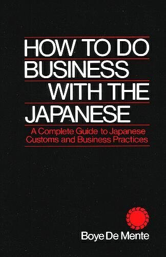 How to Do Business with the Japanese: A Complete Guide to Japanese Customs and Business Practices