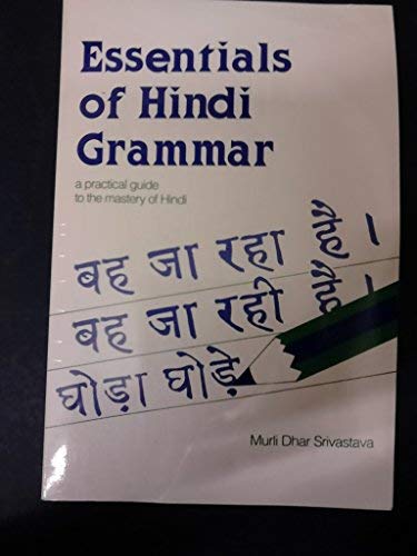 Essentials of Hindi Grammar: A Practical Guide to the Mastery of Hindi (Verbs and Essentials of)