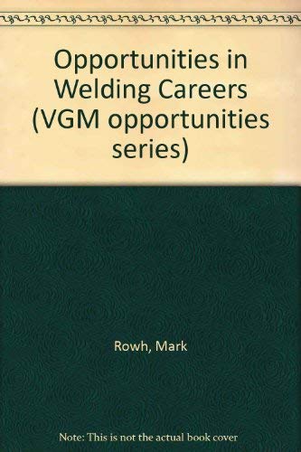 Imagen de archivo de Opportunities in Welding Careers (Vgm Opportunities Series) a la venta por Irish Booksellers