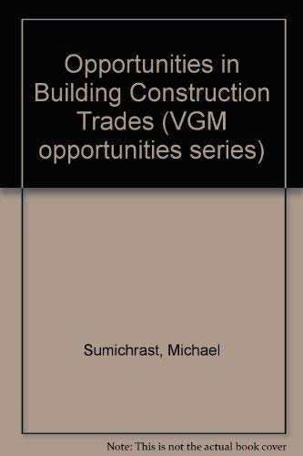 Opportunities in Building Construction Trades (Vgm Opportunities) (9780844286341) by [???]