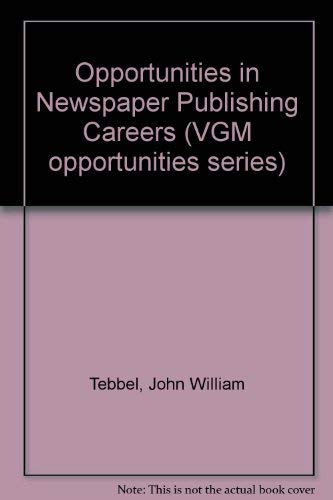 Opportunities in Newspaper Publishing Careers (9780844286419) by Tebbel, John