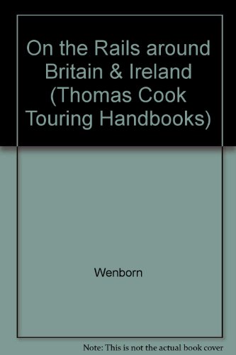 Imagen de archivo de On the Rails Around Britain and Ireland: A Comprehensive Guide to Travel by Train (Thomas Cook Touring Handbooks) a la venta por BombBooks