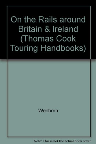 Stock image for On the Rails Around Britain and Ireland: A Comprehensive Guide to Travel by Train (Thomas Cook Touring Handbooks) for sale by BombBooks