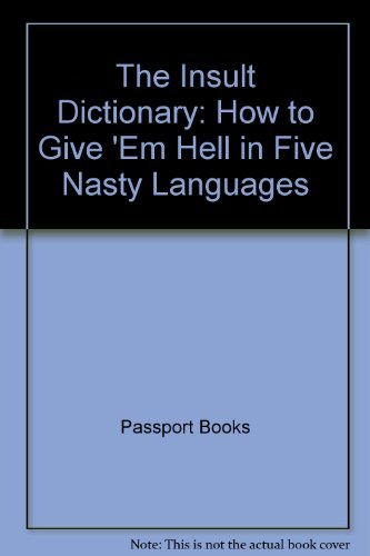 9780844290966: The Insult Dictionary: How to Give 'Em Hell in Five Different Languages (English, Spanish, French, German and Italian Edition)