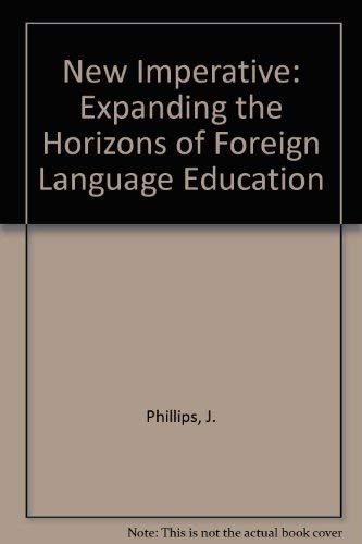 New Imperative: Expanding the Horizons of Foreign Language Education (9780844293790) by Phillips, J.