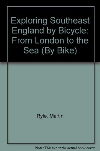 Exploring Southeast England by Bicycle: From London to the Sea (EXPLORING RURAL SOUTHEAST ENGLAND BY BICYCLE) (9780844294827) by Ryle, Martin