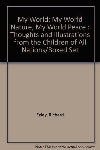 My World: My World Nature, My World Peace : Thoughts and Illustrations from the Children of All Nations/Boxed Set (9780844296210) by Exley, Richard