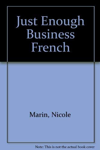 Stock image for Just Enough Business French/How to Get by and Be Easily Understood for sale by The Media Foundation