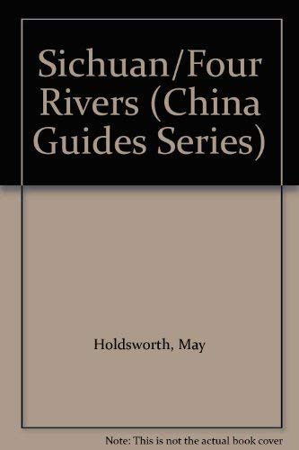 Sichuan/Four Rivers (CHINA GUIDES SERIES) (9780844297934) by Holdsworth, May