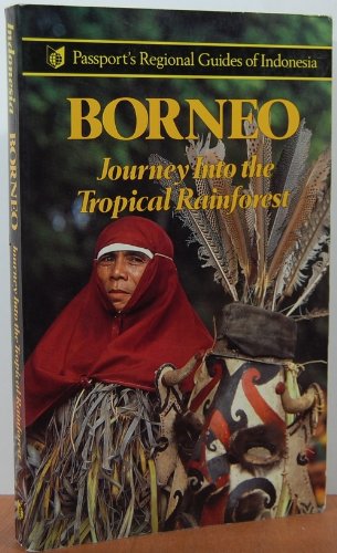 Imagen de archivo de Borneo: Journey into the Tropical Rainforest (Passport's Regional Guides of Indonesia) a la venta por BookHolders