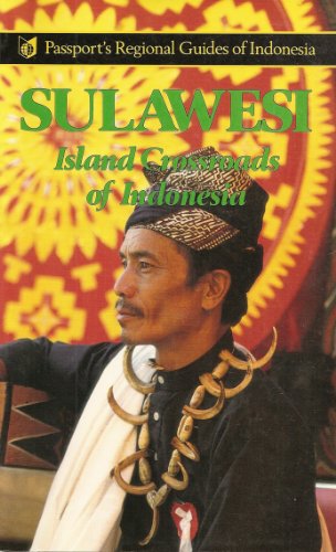 Imagen de archivo de Sulawesi: Island Crossroads of Indonesia (Passport's regional guides to Indonesia) a la venta por Downtown Atlantis Books