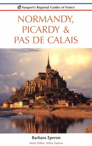 Normandy Picardy & Pas De Calais (Passport's Regional Guides of France Series) (9780844299433) by Eperon, Barbara