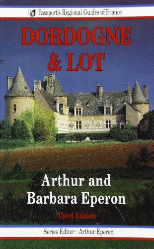 The Dordogne & Lot (PASSPORT'S REGIONAL GUIDES OF FRANCE) (9780844299877) by Eperon, Arthur; Eperon, Barbara