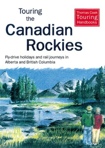9780844299983: Touring the Canadian Rockies: Fly-Drive Holidays and Rail Journey in Alberta and British Columbia (Thomas Cook Touring Handbook) [Idioma Ingls]