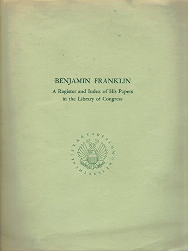 Benjamin Franklin: a register and index of his papers in the Library of Congress (9780844400914) by Library Of Congress