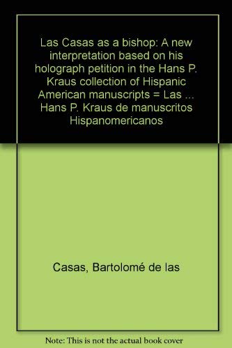 Beispielbild fr Las Casas As a Bishop : A New Interpretation Based on His Holograph Petition in the Hans P. Kraus Collection of Hispanic American Manuscripts = Las Casas, Obispo: Una Nueva Interpretacon a Base de en Su Petici n Aut grafa en la Colecci n Hans P. Kraus de Manuscritos Hispanoamericanos zum Verkauf von Better World Books: West