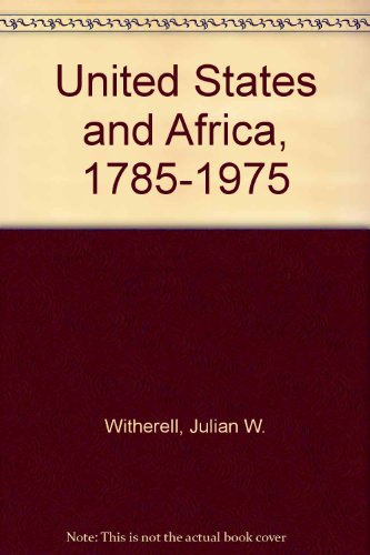 Imagen de archivo de UNITED STATES AND AFRICA, 1785-1975' a la venta por Better World Books