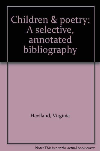 Children & poetry: A selective, annotated bibliography (9780844402673) by Haviland, Virginia