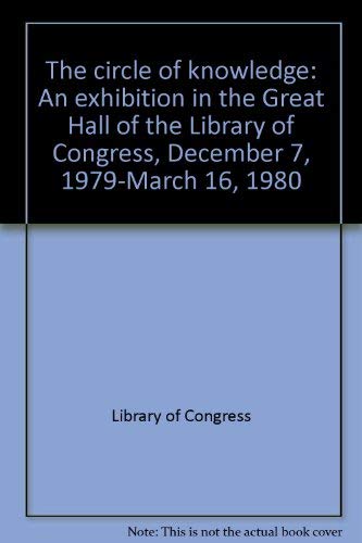 Stock image for The circle of knowledge: An exhibition in the Great Hall of the Library of Congress, December 7, 1979-March 16, 1980 for sale by HPB-Emerald