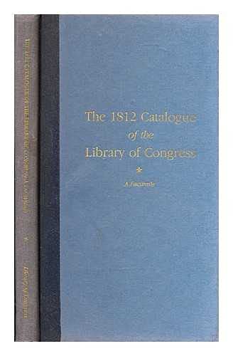 Imagen de archivo de The 1812 Catalogue of the Library of Congress: A Facsimile a la venta por Canal Bookyard