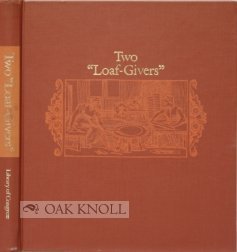 Two loaf-givers: Or, a tour through the gastronomic libraries of Katherine Golden Bitting and Eli...