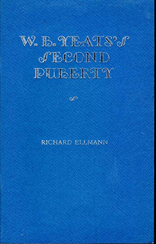 W.B. Yeats's second puberty; a lecture delivered at the Library of Congress on April 2, 1984