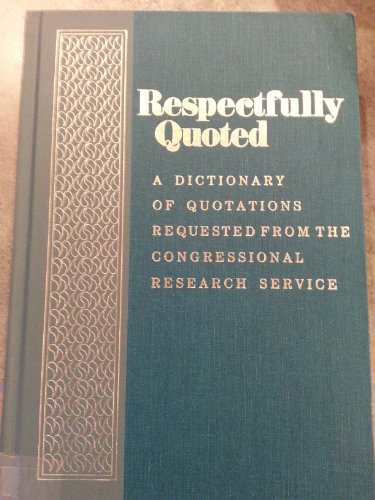 Stock image for Respectfully Quoted : A Dictionary of Quotations Requested from the Congressional Research Service for sale by Better World Books