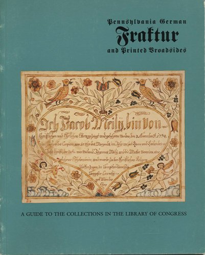 Stock image for Pennsylvania German Fraktur and Printed Broadsides: A Guide to the Collections in the Library of Congress for sale by HPB-Ruby